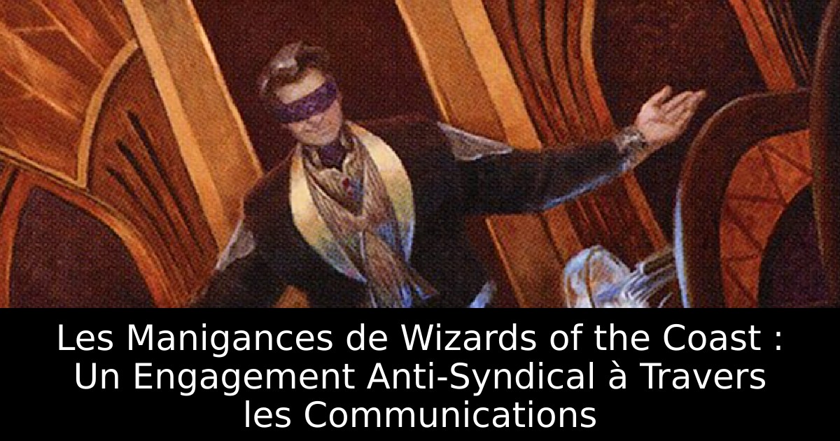 Les Manigances de Wizards of the Coast : Un Engagement Anti-Syndical à Travers les Communications