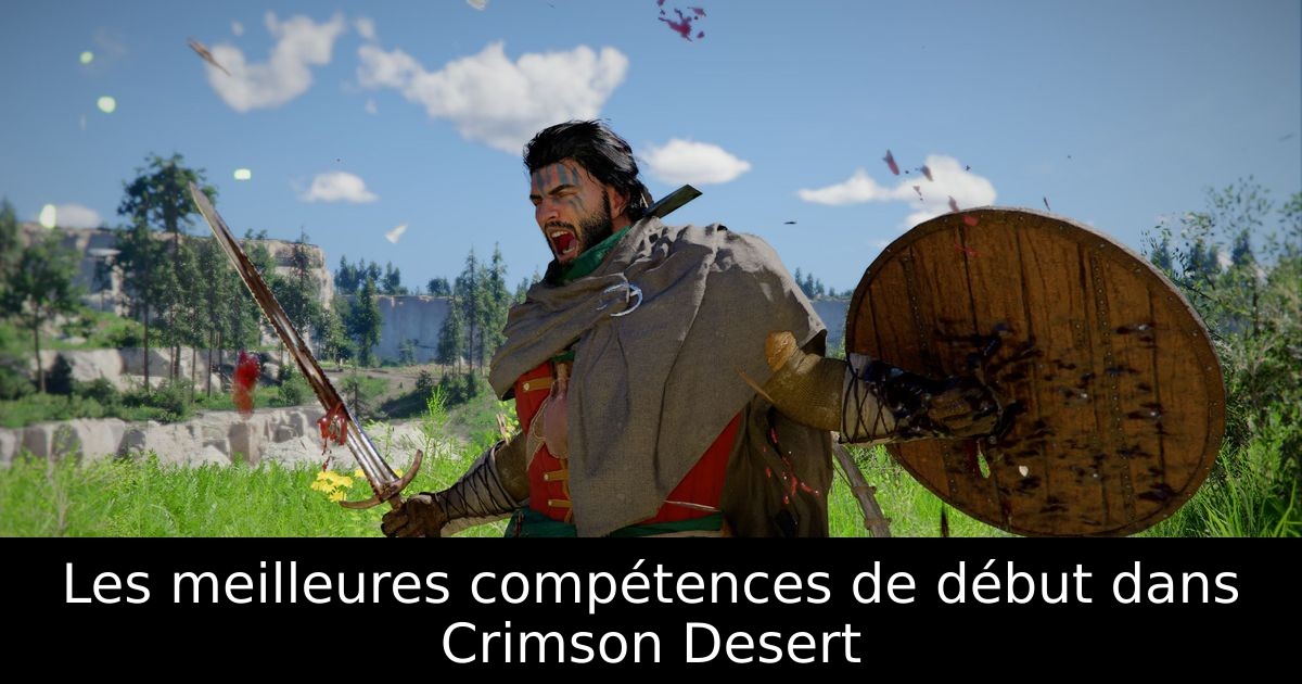 Les meilleures compétences de début dans Crimson Desert