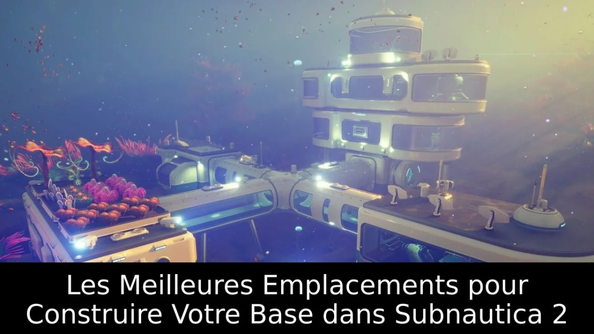 Les Meilleures Emplacements pour Construire Votre Base dans Subnautica 2