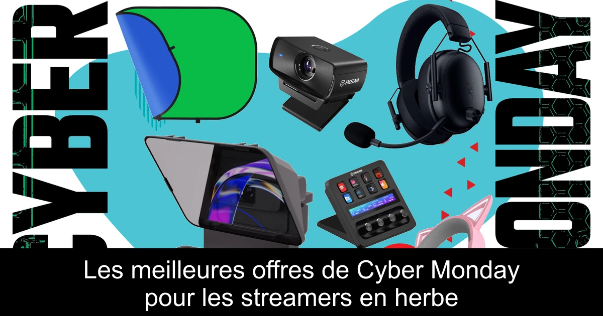 Les meilleures offres de Cyber Monday pour les streamers en herbe