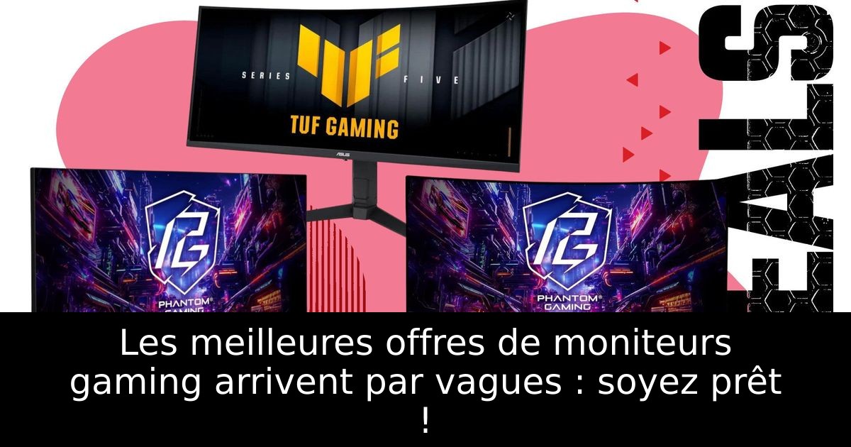 Les meilleures offres de moniteurs gaming arrivent par vagues : soyez prêt !