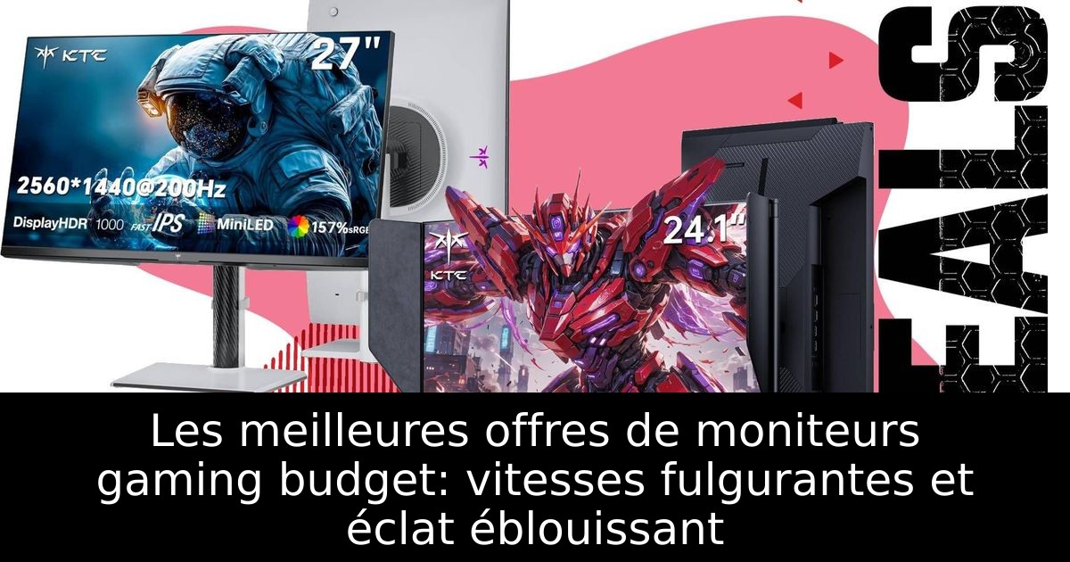 Les meilleures offres de moniteurs gaming budget: vitesses fulgurantes et éclat éblouissant