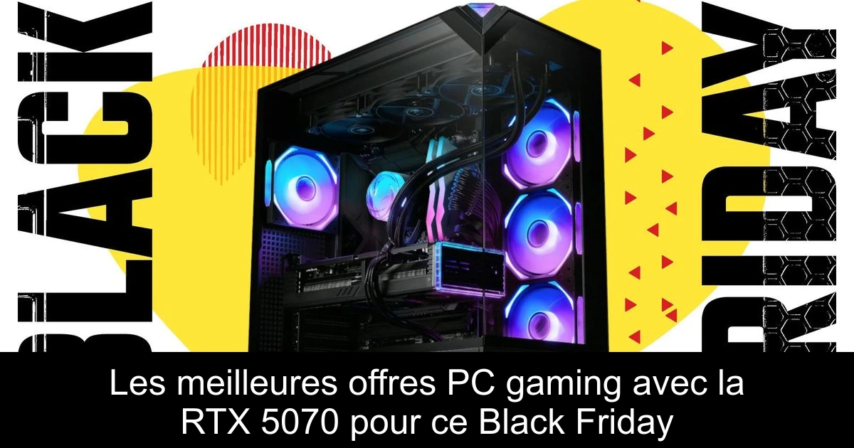 Les meilleures offres PC gaming avec la RTX 5070 pour ce Black Friday