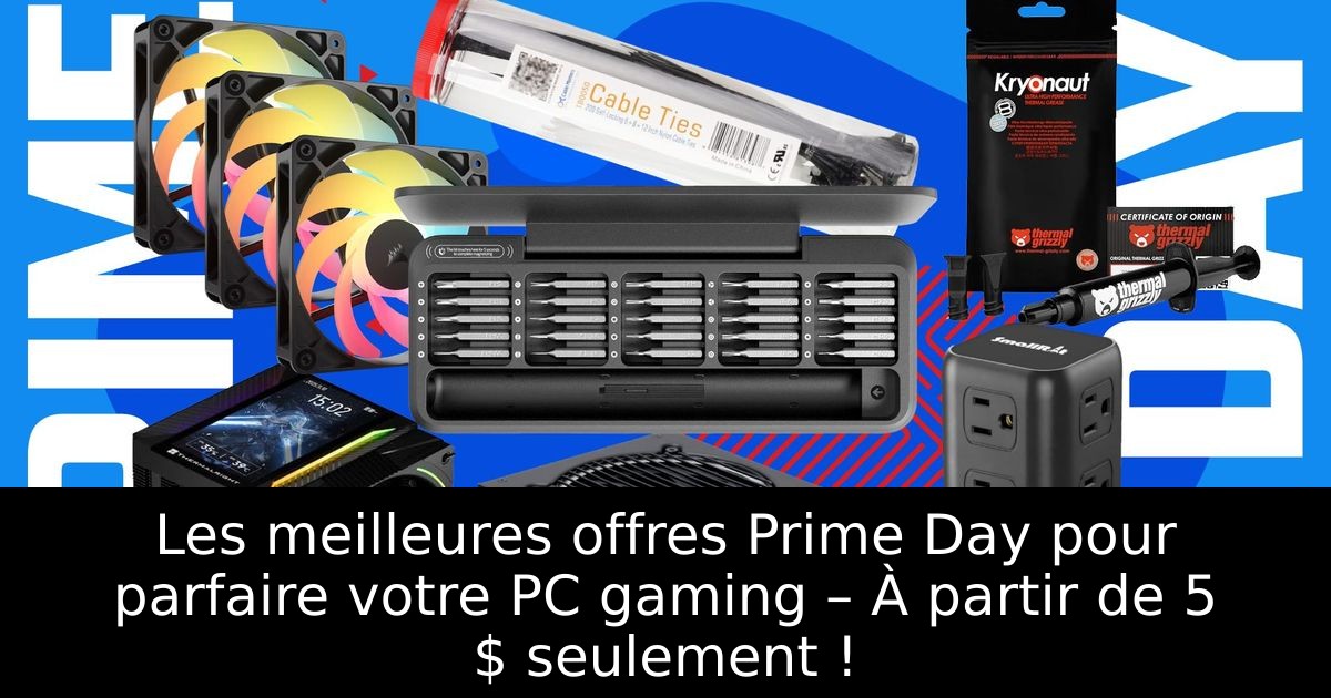 Les meilleures offres Prime Day pour parfaire votre PC gaming – À partir de 5 $ seulement !