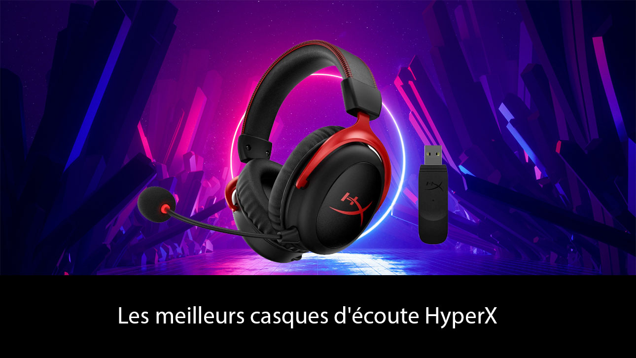 Les meilleurs casques d'écoute HyperX : Le confort à un prix abordable