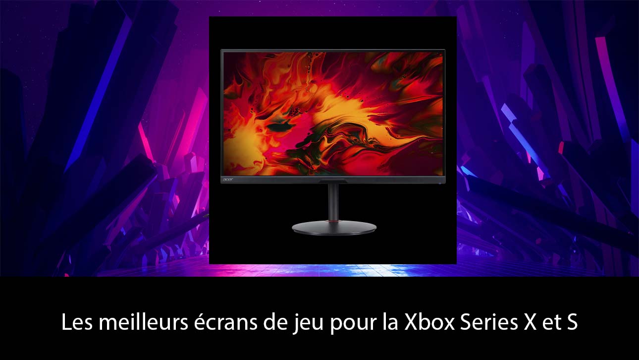 Les meilleurs écrans de jeu pour la Xbox Series X et S