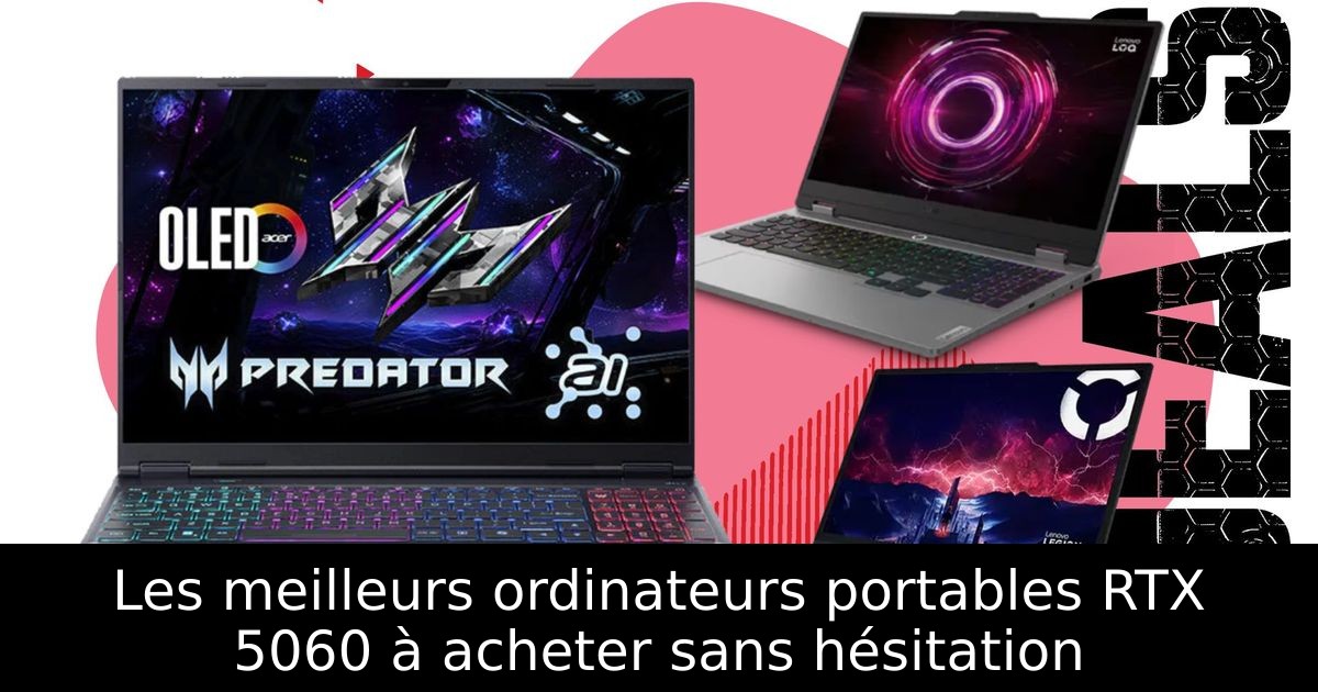Les meilleurs ordinateurs portables RTX 5060 à acheter sans hésitation