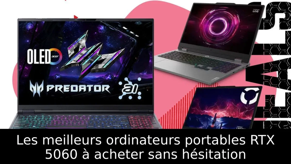 Les meilleurs ordinateurs portables RTX 5060 à acheter sans hésitation