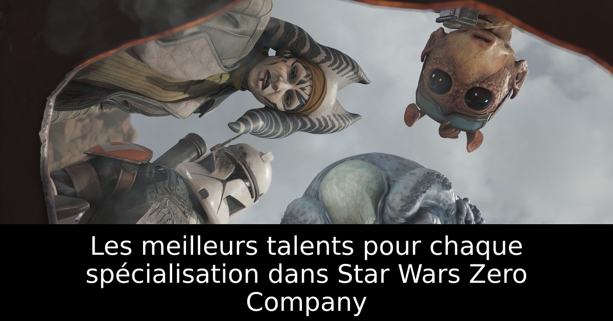 Les meilleurs talents pour chaque spécialisation dans Star Wars Zero Company