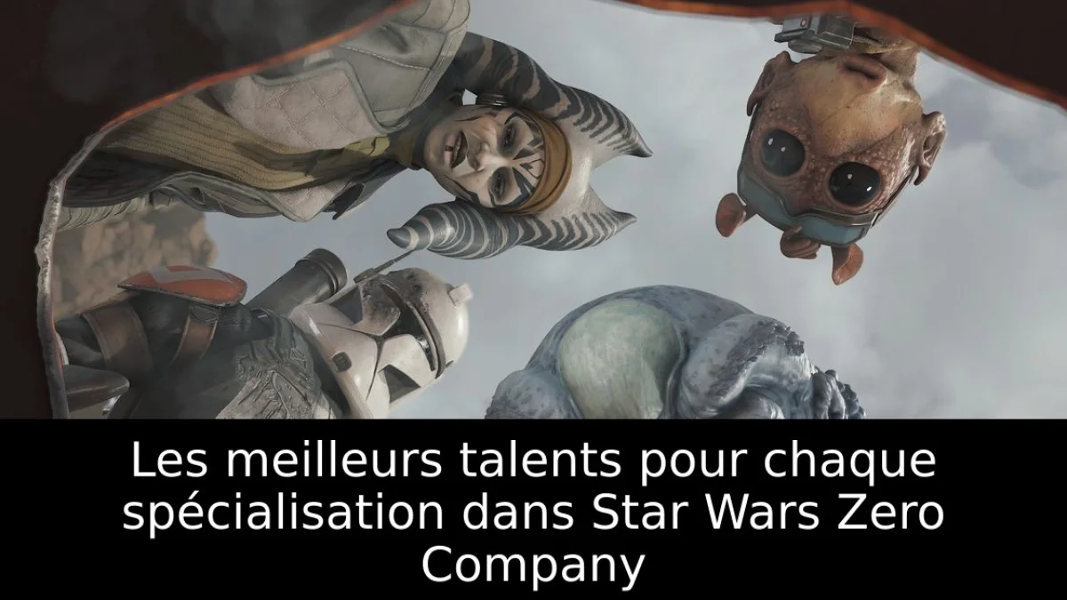 Les meilleurs talents pour chaque spécialisation dans Star Wars Zero Company