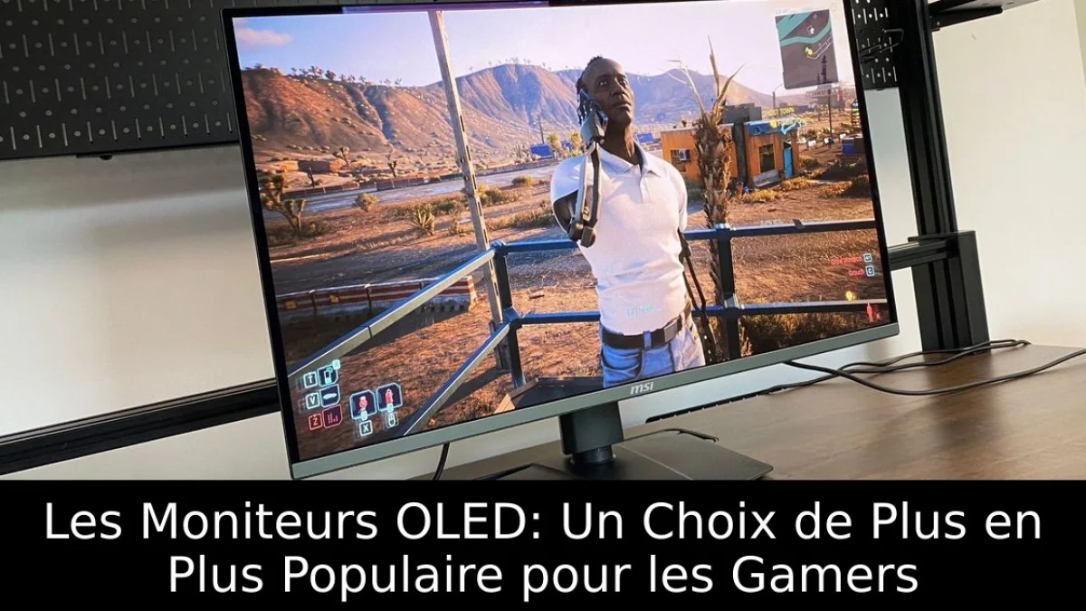 Les Moniteurs OLED: Un Choix de Plus en Plus Populaire pour les Gamers
