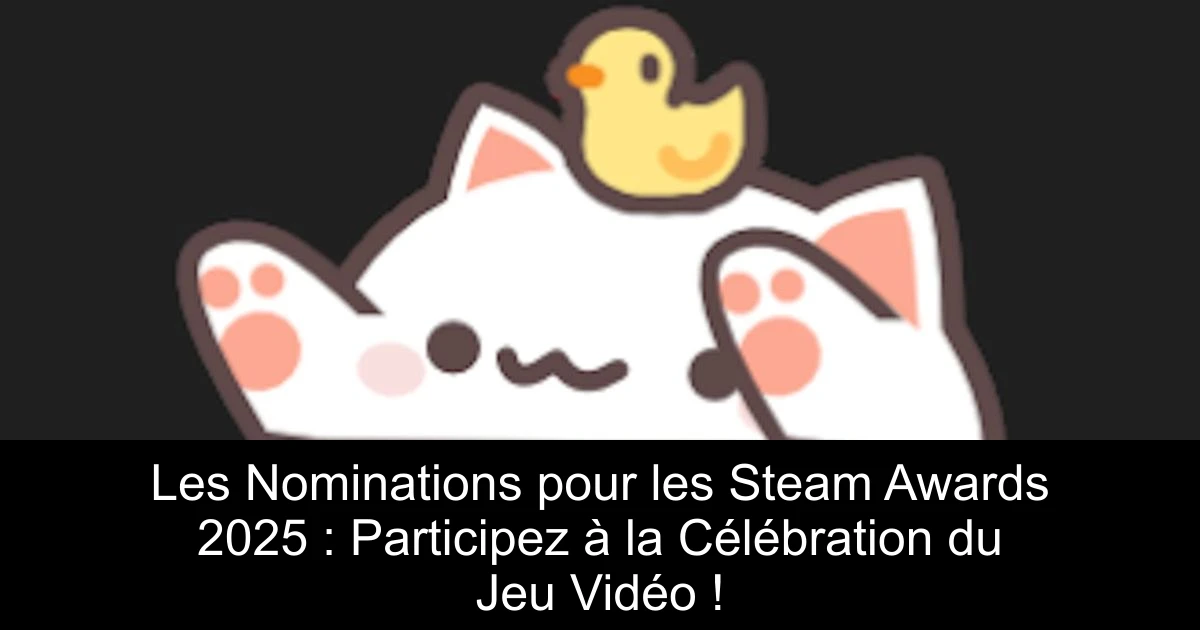 Les Nominations pour les Steam Awards 2025 : Participez à la Célébration du Jeu Vidéo !