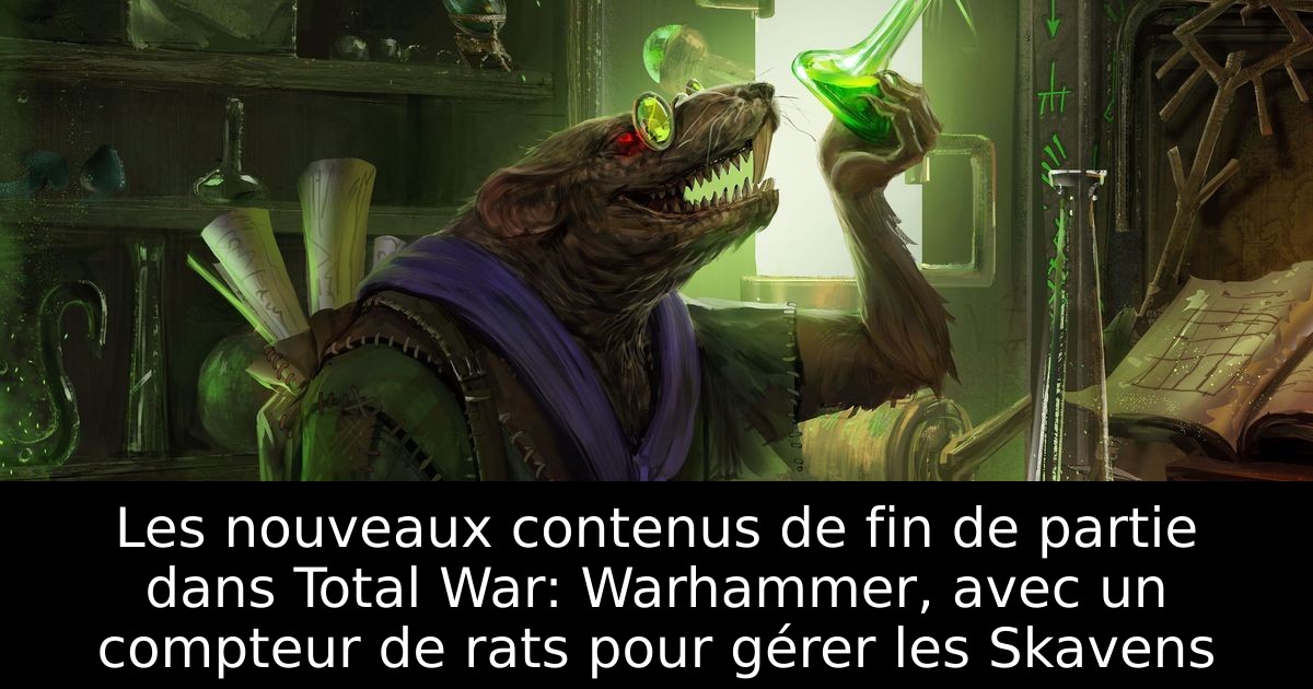 Les nouveaux contenus de fin de partie dans Total War: Warhammer, avec un compteur de rats pour gérer les Skavens