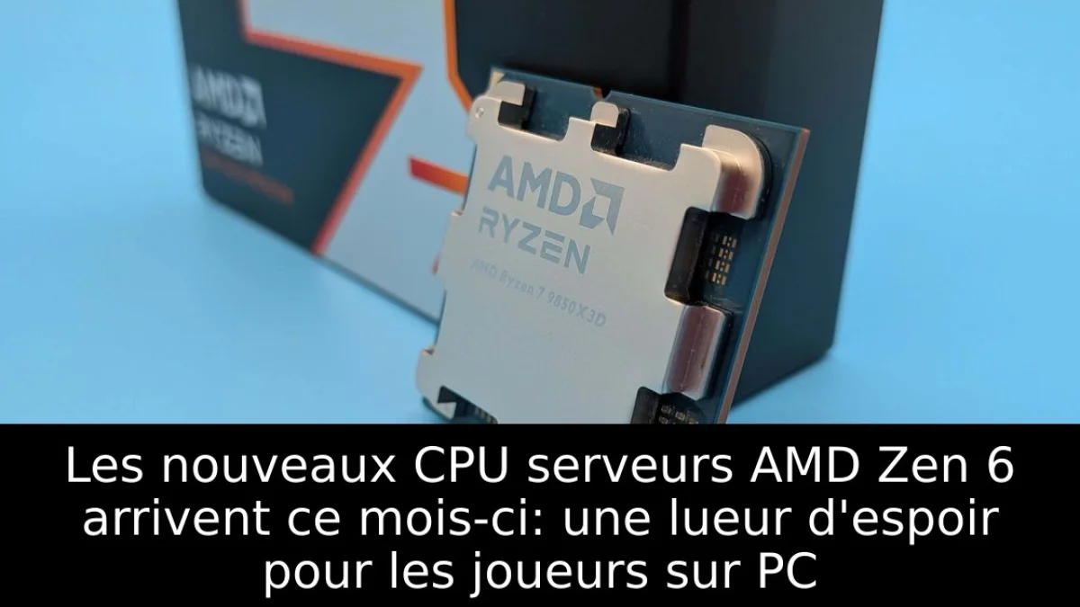Les nouveaux CPU serveurs AMD Zen 6 arrivent ce mois-ci: une lueur d'espoir pour les joueurs sur PC