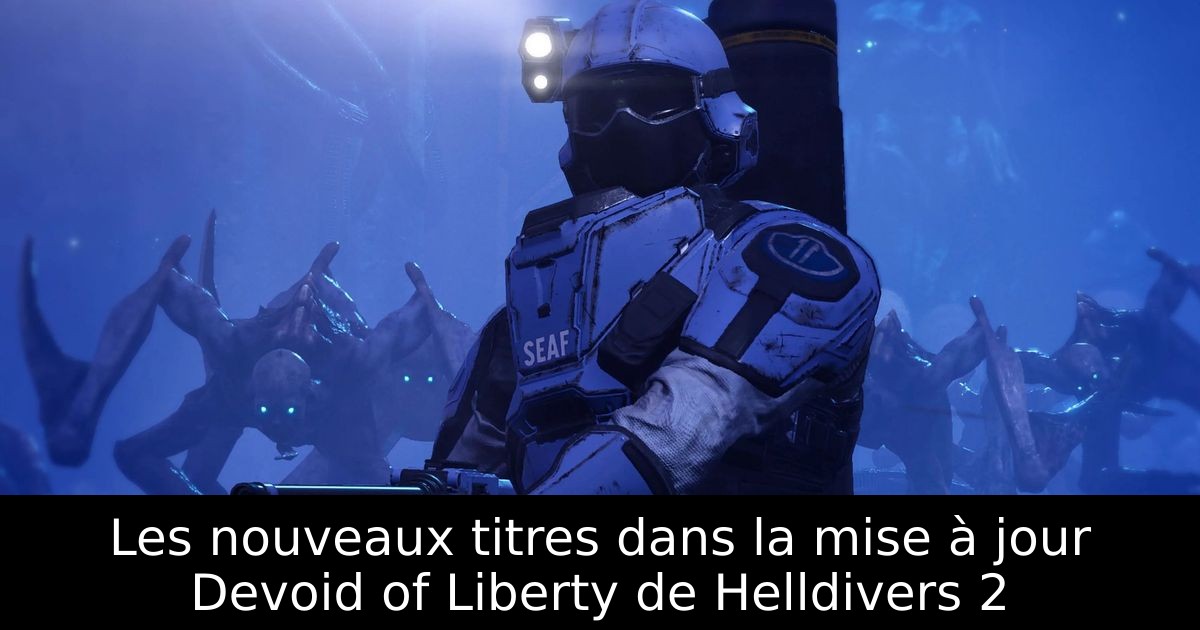 Les nouveaux titres dans la mise à jour Devoid of Liberty de Helldivers 2
