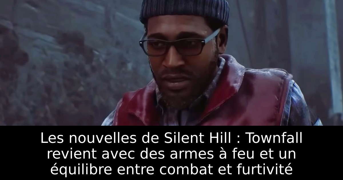 Les nouvelles de Silent Hill : Townfall revient avec des armes à feu et un équilibre entre combat et furtivité