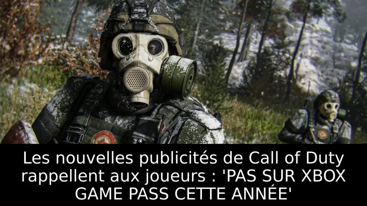 Les nouvelles publicités de Call of Duty rappellent aux joueurs : 'PAS SUR XBOX GAME PASS CETTE ANNÉE'