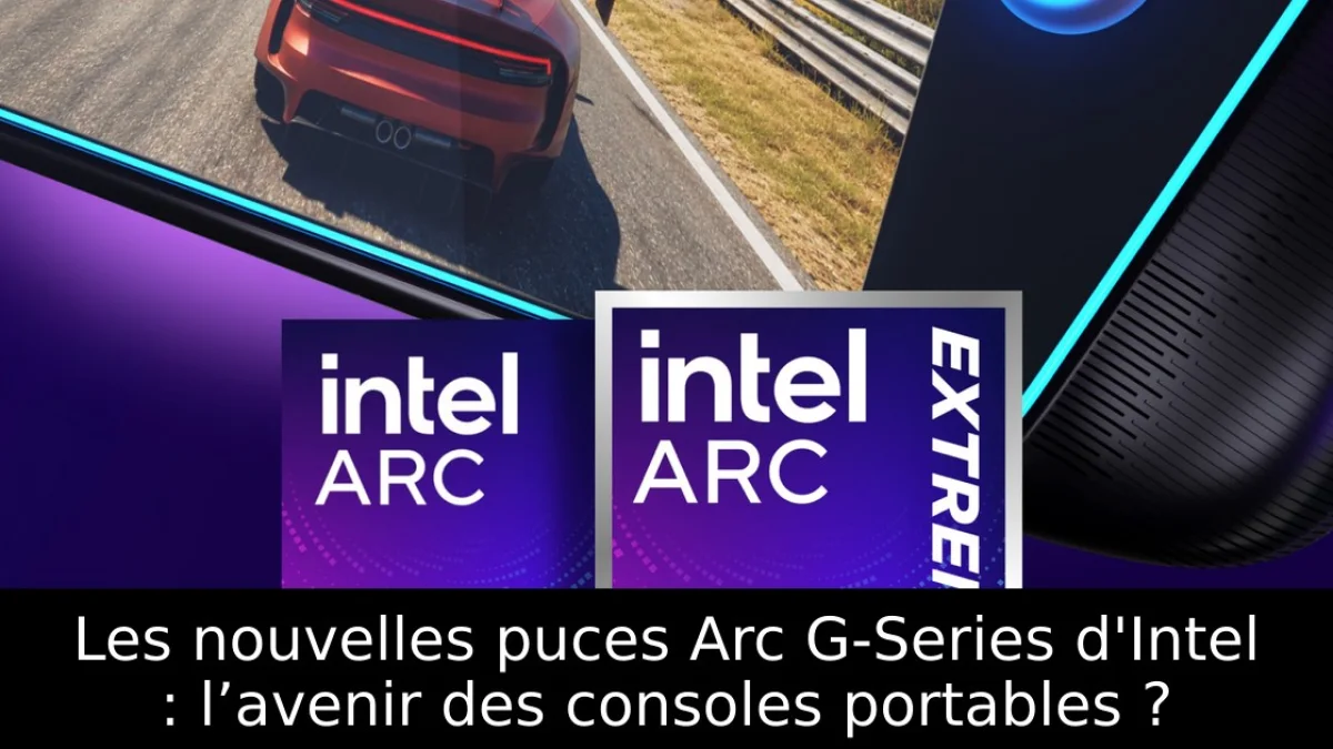 Les nouvelles puces Arc G-Series d'Intel : l’avenir des consoles portables ?