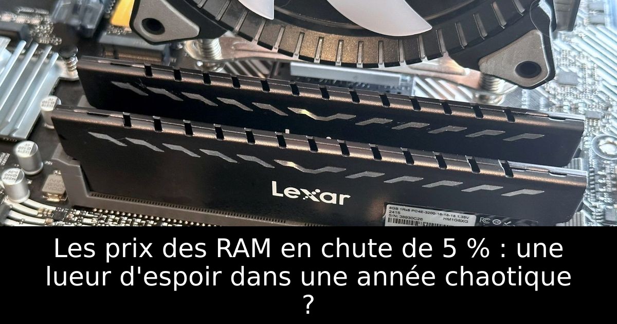 Les prix des RAM en chute de 5 % : une lueur d'espoir dans une année chaotique ?