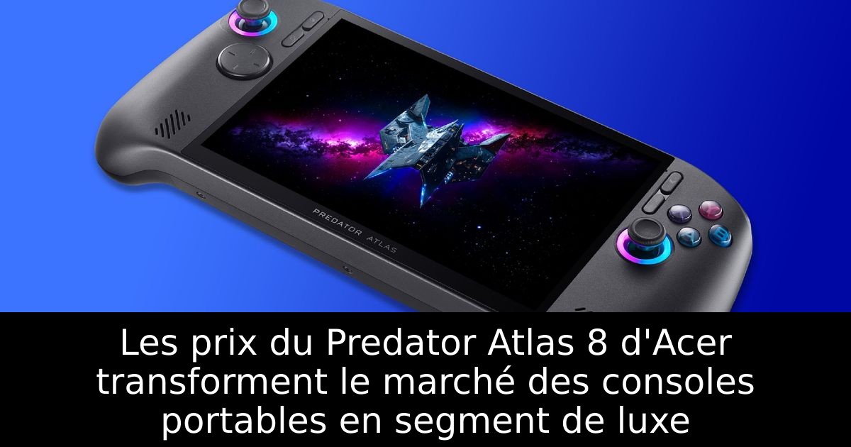 Les prix du Predator Atlas 8 d'Acer transforment le marché des consoles portables en segment de luxe