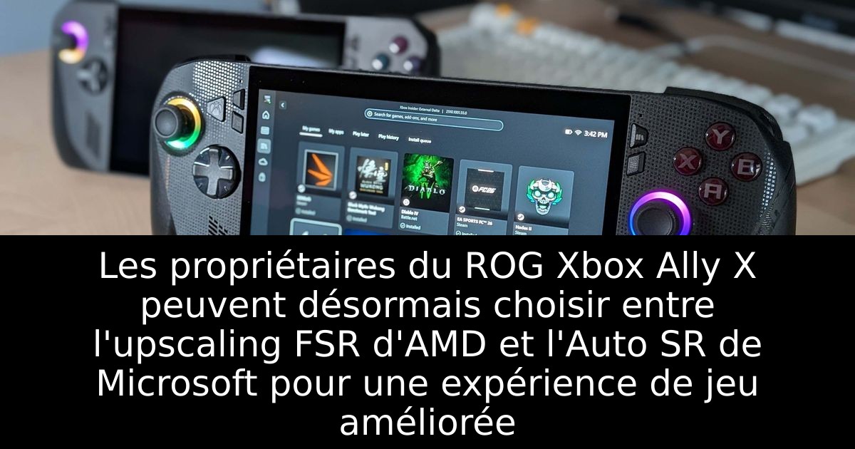 Les propriétaires du ROG Xbox Ally X peuvent désormais choisir entre l'upscaling FSR d'AMD et l'Auto SR de Microsoft pour une expérience de jeu améliorée