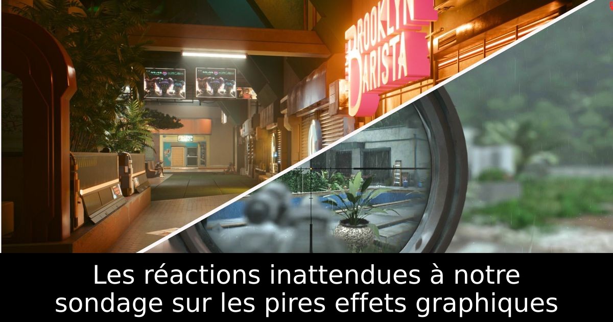Les réactions inattendues à notre sondage sur les pires effets graphiques