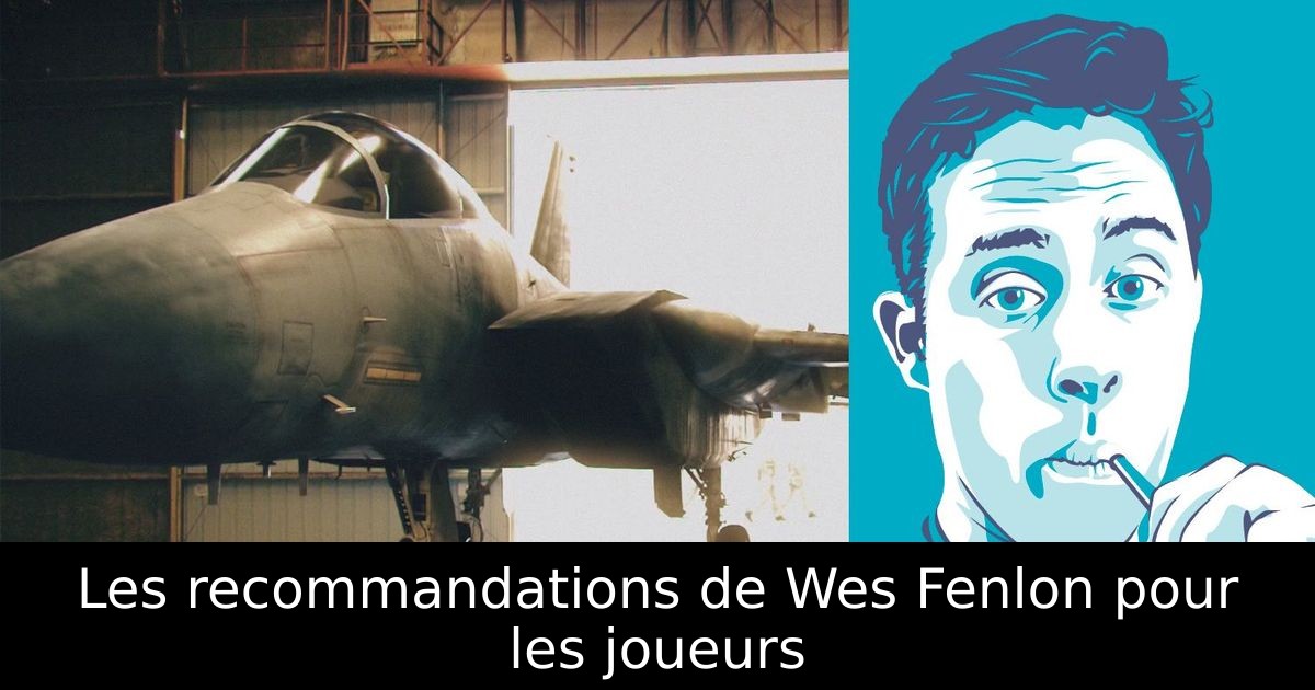 Les recommandations de Wes Fenlon pour les joueurs