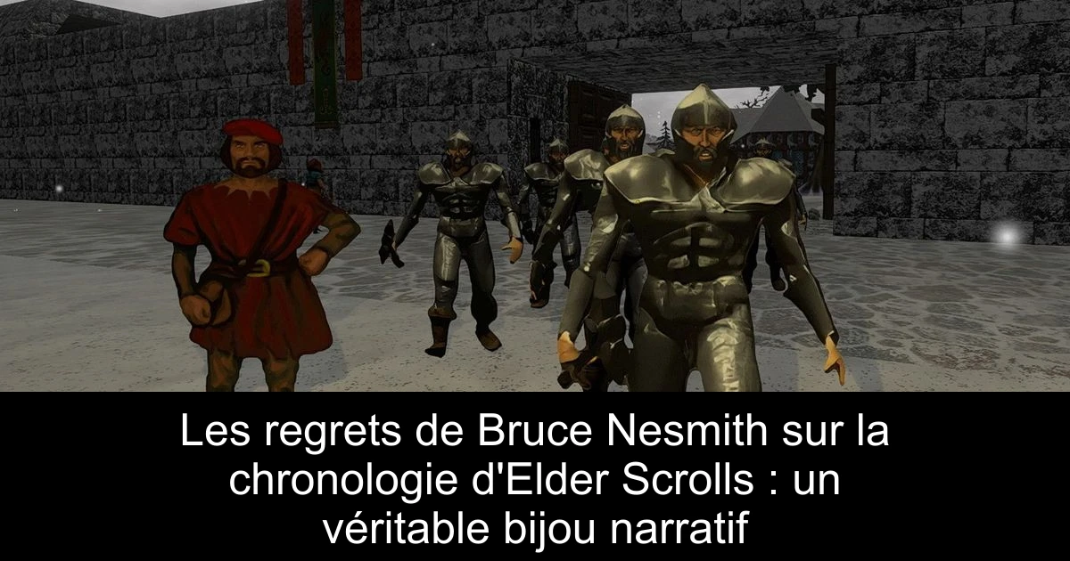 Les regrets de Bruce Nesmith sur la chronologie d'Elder Scrolls : un véritable bijou narratif