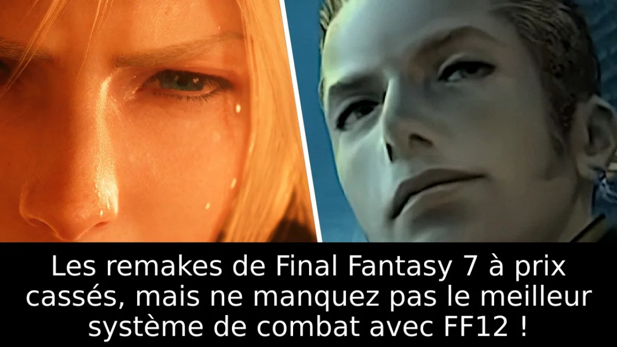 Les remakes de Final Fantasy 7 à prix cassés, mais ne manquez pas le meilleur système de combat avec FF12 !