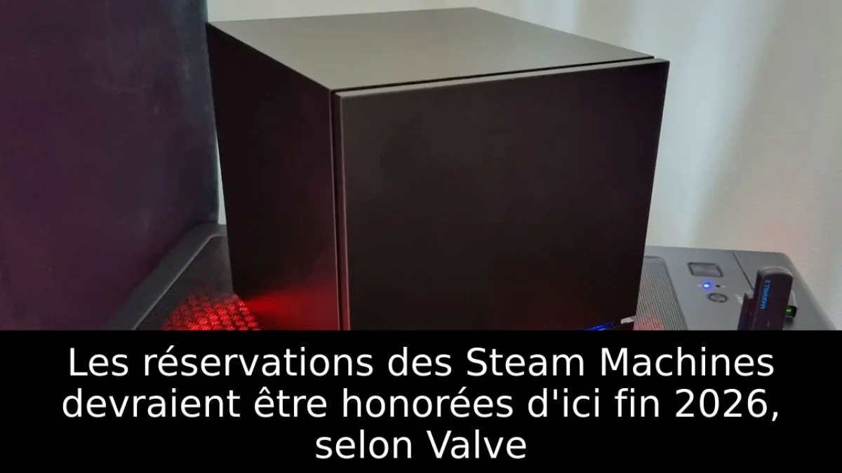 Les réservations des Steam Machines devraient être honorées d'ici fin 2026, selon Valve