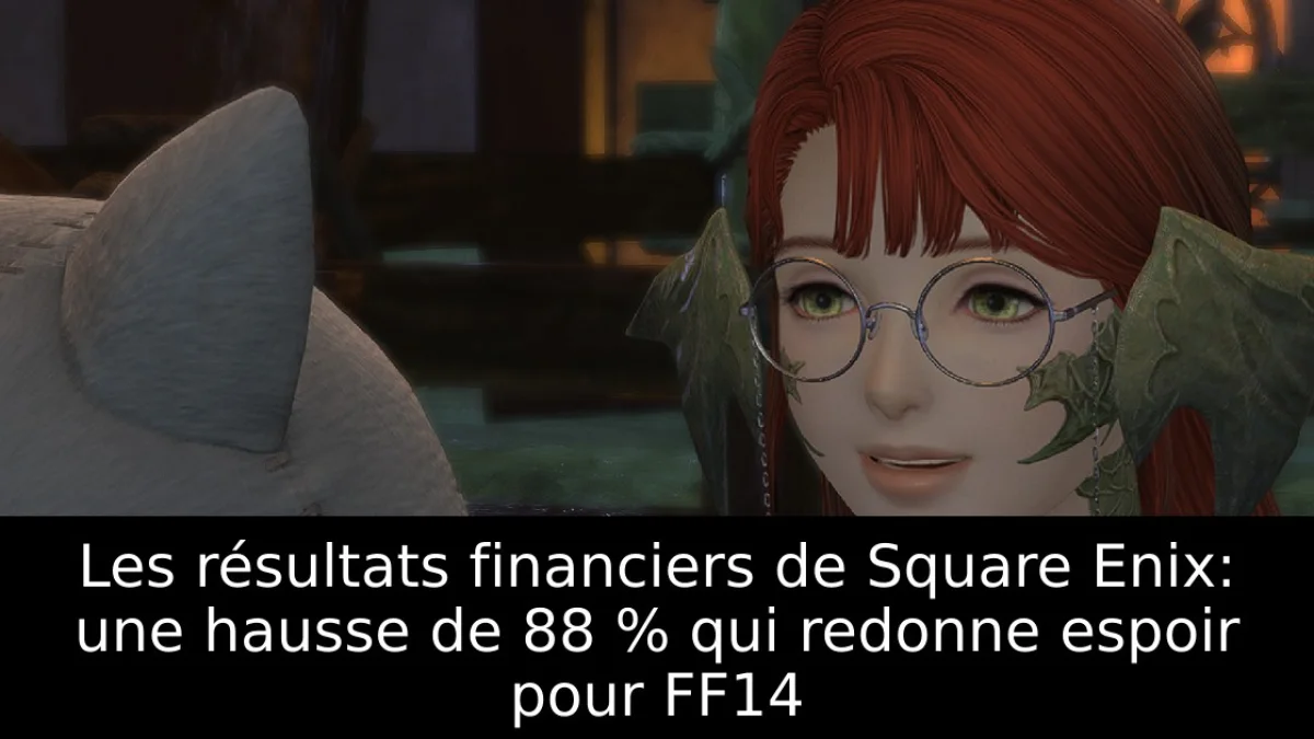 Les résultats financiers de Square Enix: une hausse de 88 % qui redonne espoir pour FF14