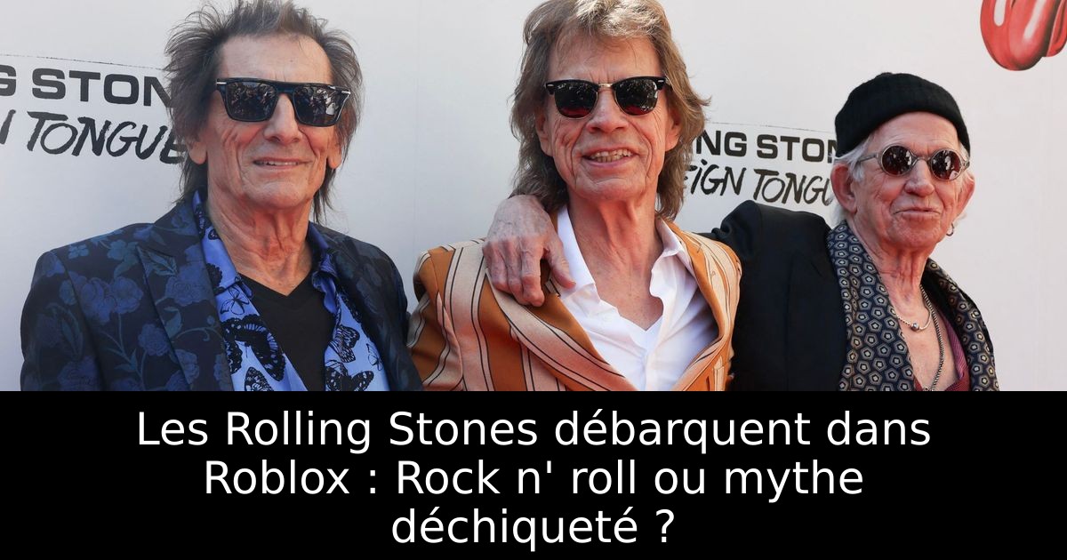 Les Rolling Stones débarquent dans Roblox : Rock n' roll ou mythe déchiqueté ?