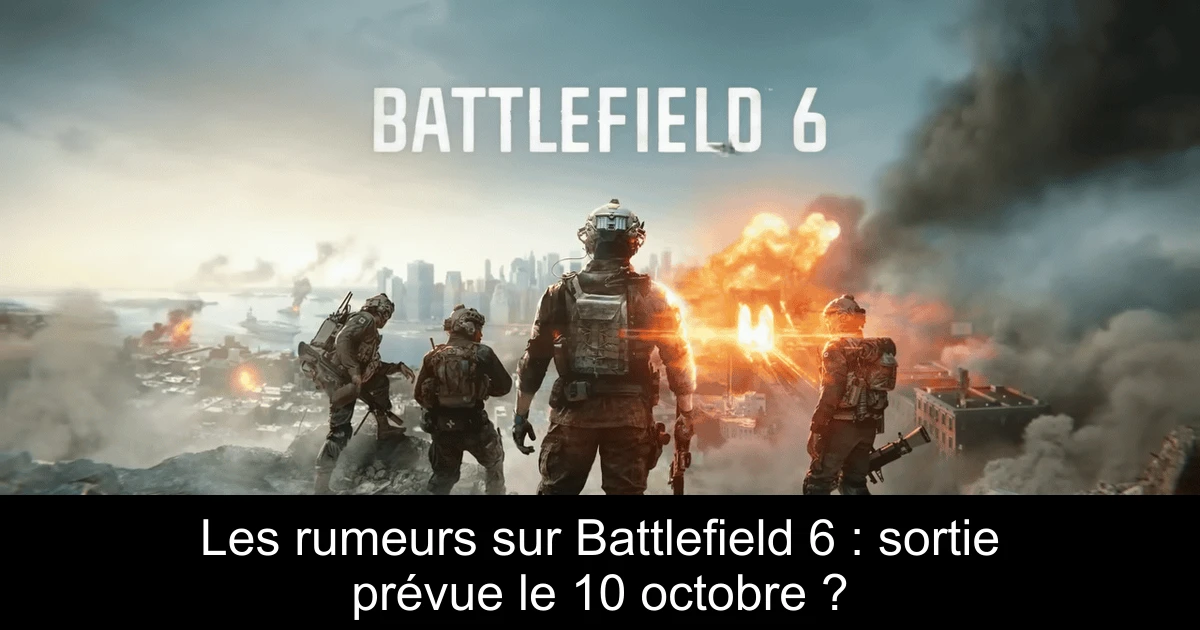 Les rumeurs sur Battlefield 6 : sortie prévue le 10 octobre ?