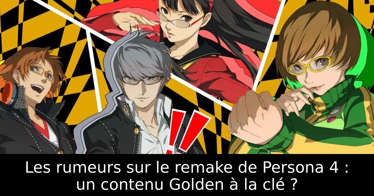 Les rumeurs sur le remake de Persona 4 : un contenu Golden à la clé ?
