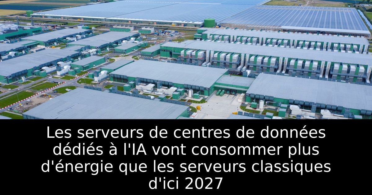 Les serveurs de centres de données dédiés à l'IA vont consommer plus d'énergie que les serveurs classiques d'ici 2027