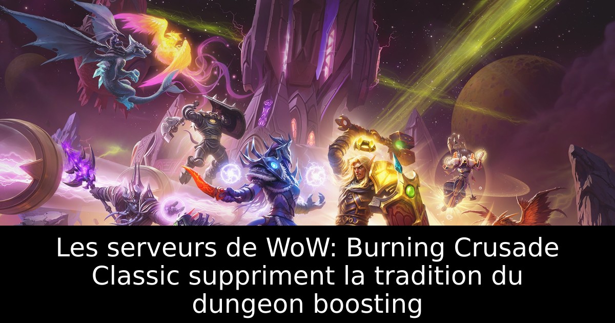 Les serveurs de WoW: Burning Crusade Classic suppriment la tradition du dungeon boosting