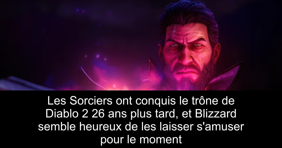 Les Sorciers ont conquis le trône de Diablo 2 26 ans plus tard, et Blizzard semble heureux de les laisser s'amuser pour le moment