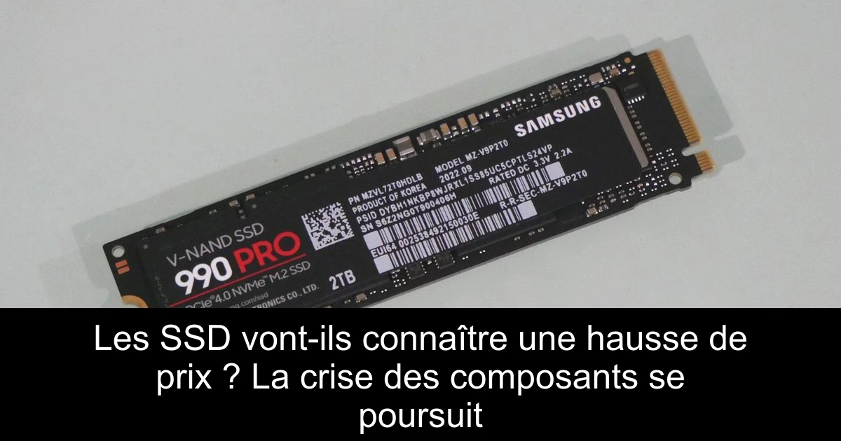 Les SSD vont-ils connaître une hausse de prix ? La crise des composants se poursuit
