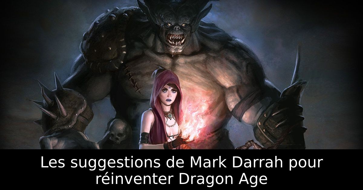 Les suggestions de Mark Darrah pour réinventer Dragon Age