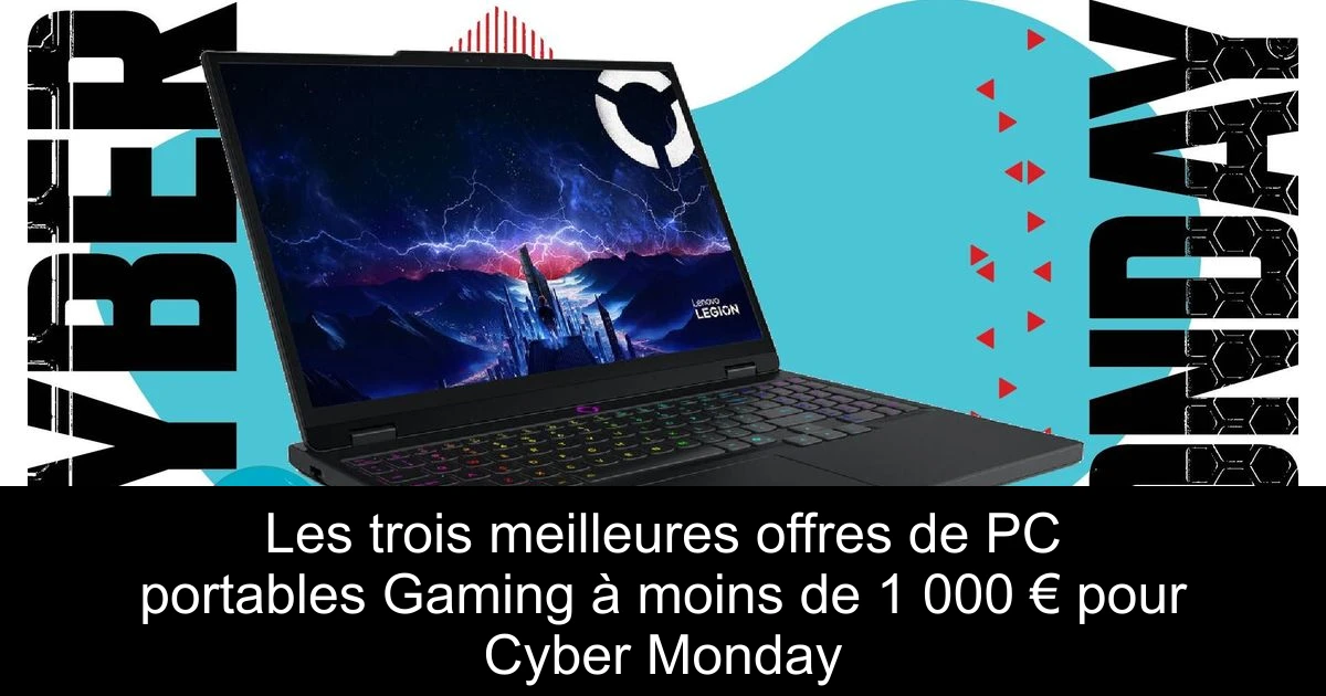 Les trois meilleures offres de PC portables Gaming à moins de 1 000 € pour Cyber Monday