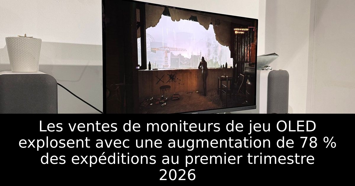 Les ventes de moniteurs de jeu OLED explosent avec une augmentation de 78 % des expéditions au premier trimestre 2026