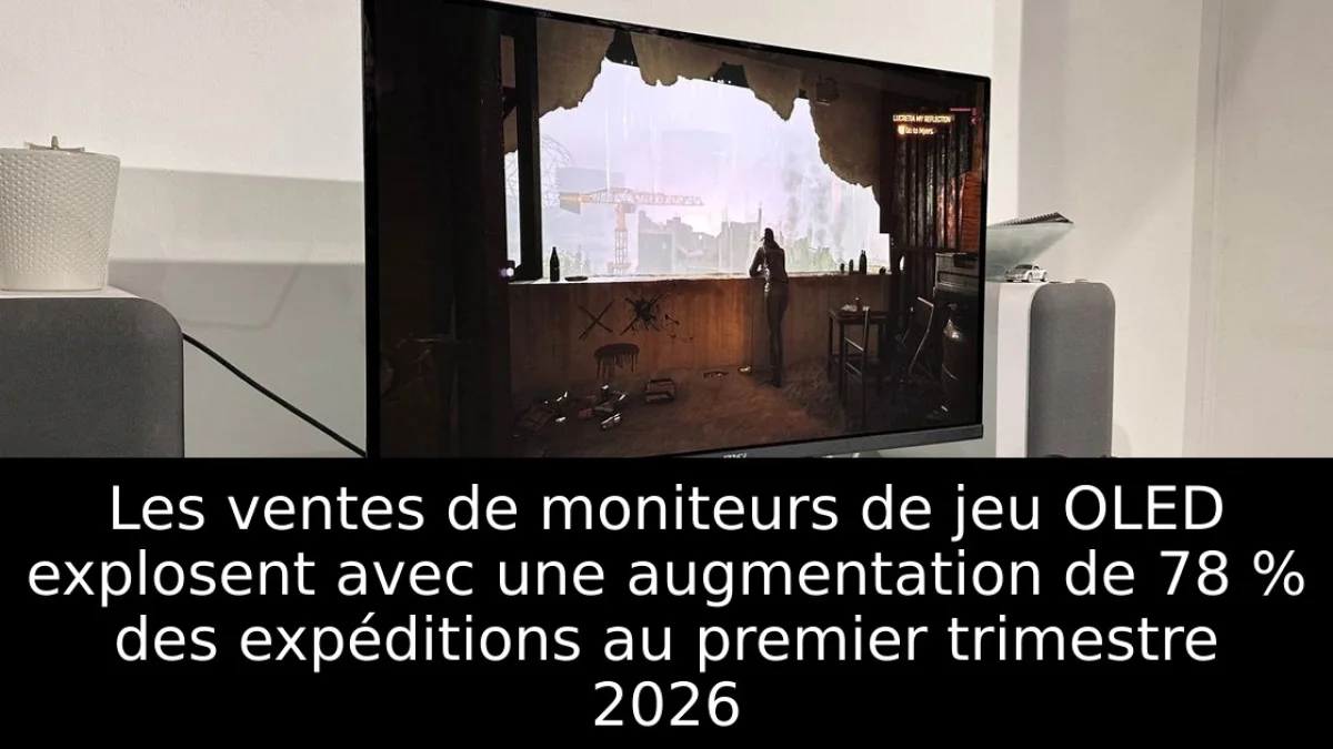 Les ventes de moniteurs de jeu OLED explosent avec une augmentation de 78 % des expéditions au premier trimestre 2026