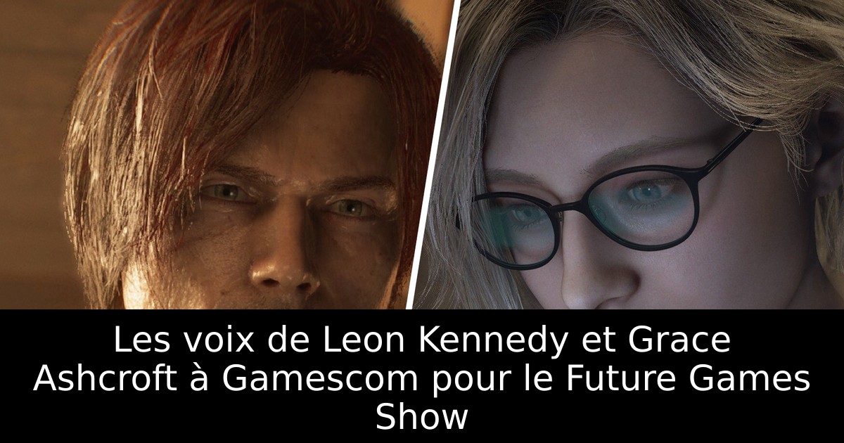 Les voix de Leon Kennedy et Grace Ashcroft à Gamescom pour le Future Games Show
