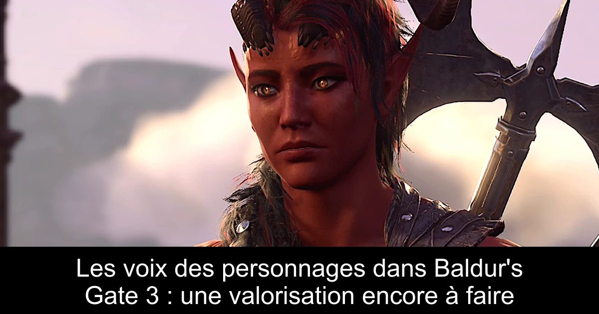 Les voix des personnages dans Baldur's Gate 3 : une valorisation encore à faire