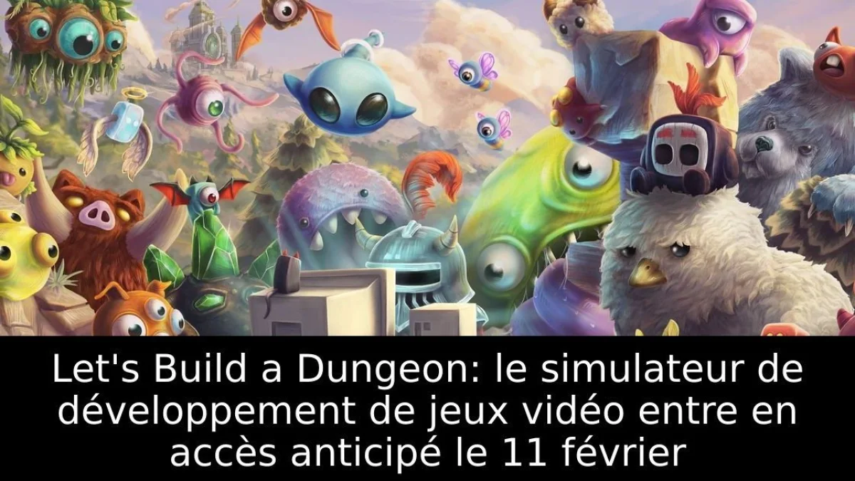 Let's Build a Dungeon: le simulateur de développement de jeux vidéo entre en accès anticipé le 11 février