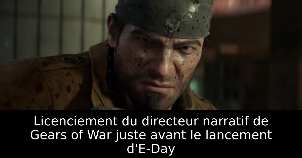 Licenciement du directeur narratif de Gears of War juste avant le lancement d'E-Day