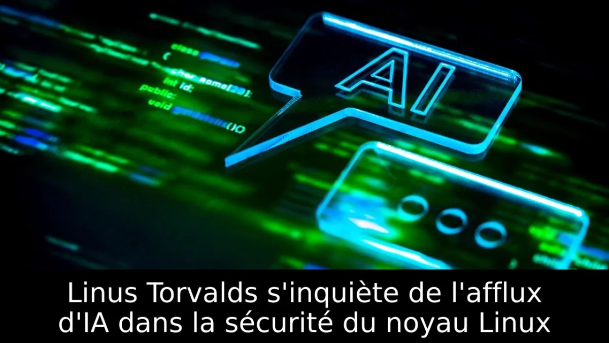 Linus Torvalds s'inquiète de l'afflux d'IA dans la sécurité du noyau Linux
