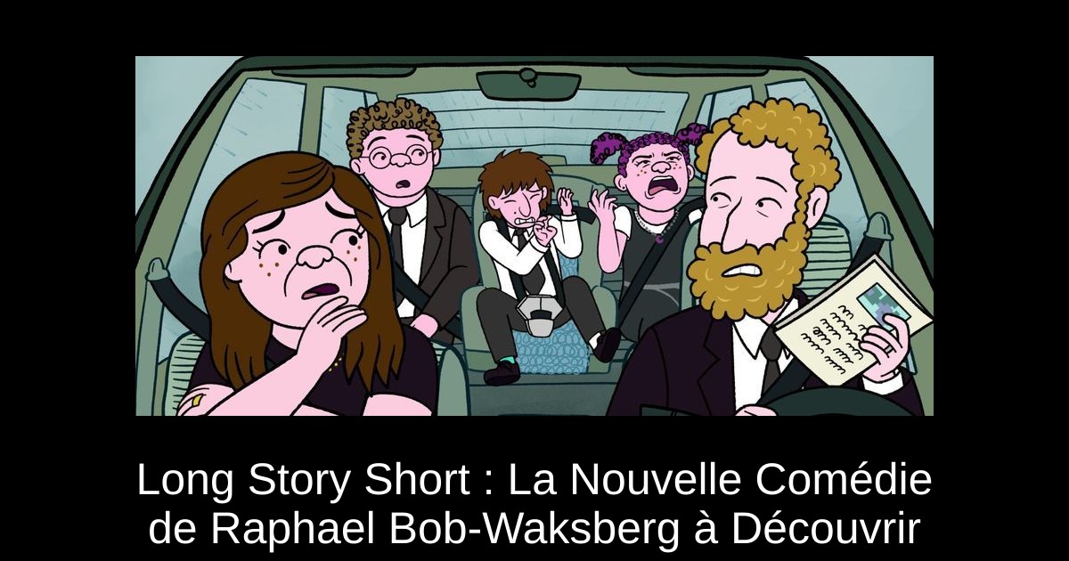 Long Story Short : La Nouvelle Comédie de Raphael Bob-Waksberg à Découvrir