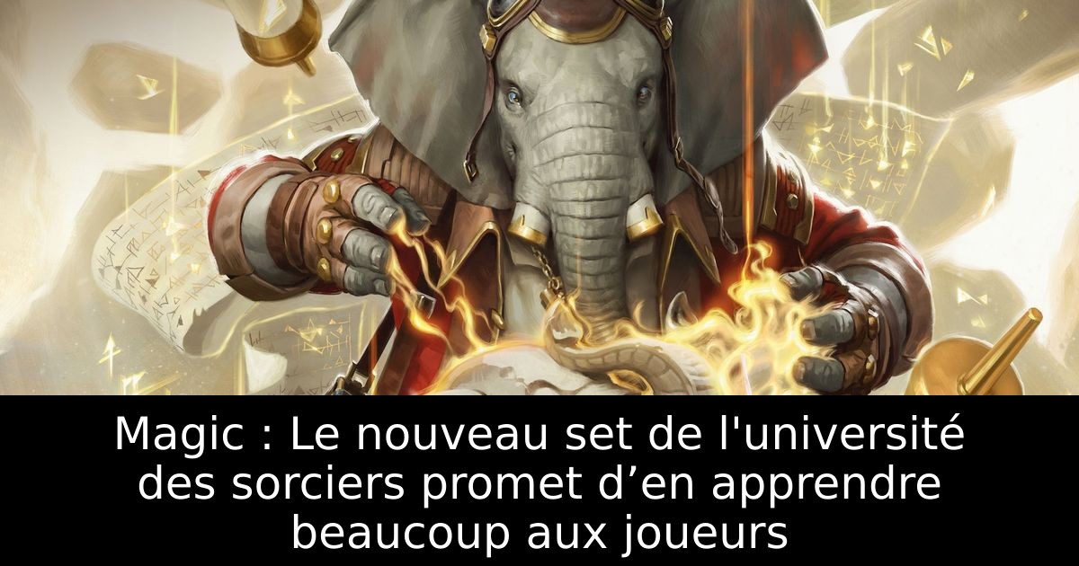 Magic : Le nouveau set de l'université des sorciers promet d’en apprendre beaucoup aux joueurs