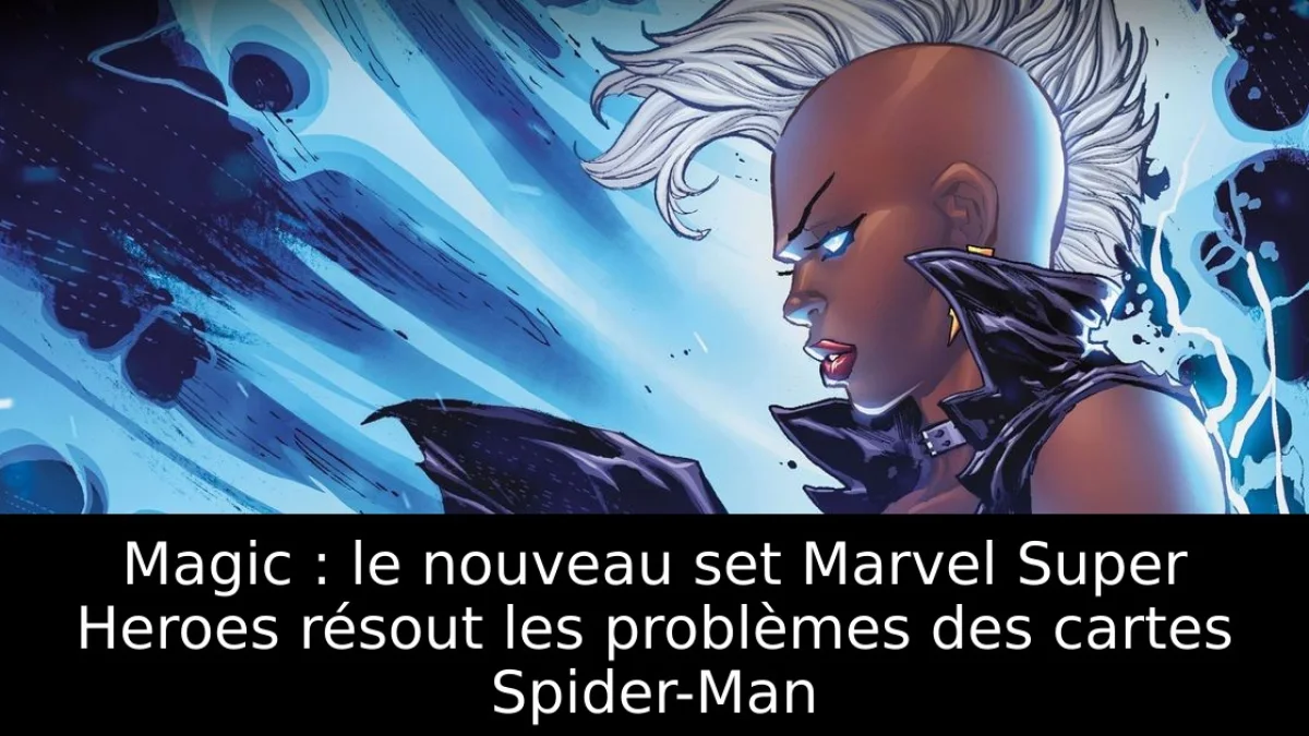Magic : le nouveau set Marvel Super Heroes résout les problèmes des cartes Spider-Man